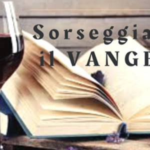 Sorseggiando il Vangelo Sorseggiando il Vangelo